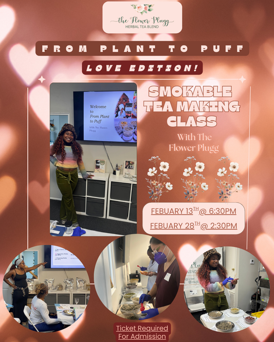 From Plant to Puff Love Edition: A Smokable Tea Making Class for the Emotional & Sensual Self